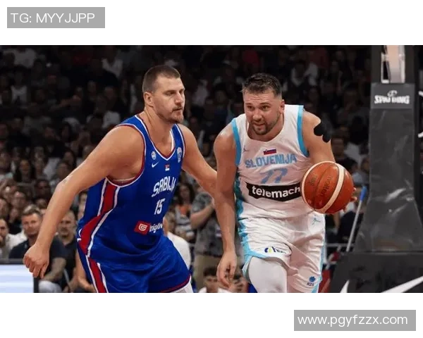 东契奇与约基奇激战国际赛斯洛文尼亚险胜塞尔维亚晋级之路艰难 东契奇与约基奇激战国际赛斯洛文尼亚险胜塞尔维亚晋级之路艰难